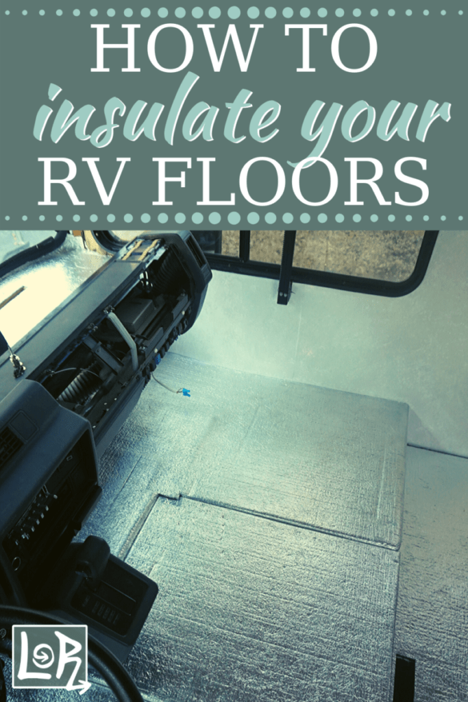 How To Insulate The Floor Of Your Rv Life On Route